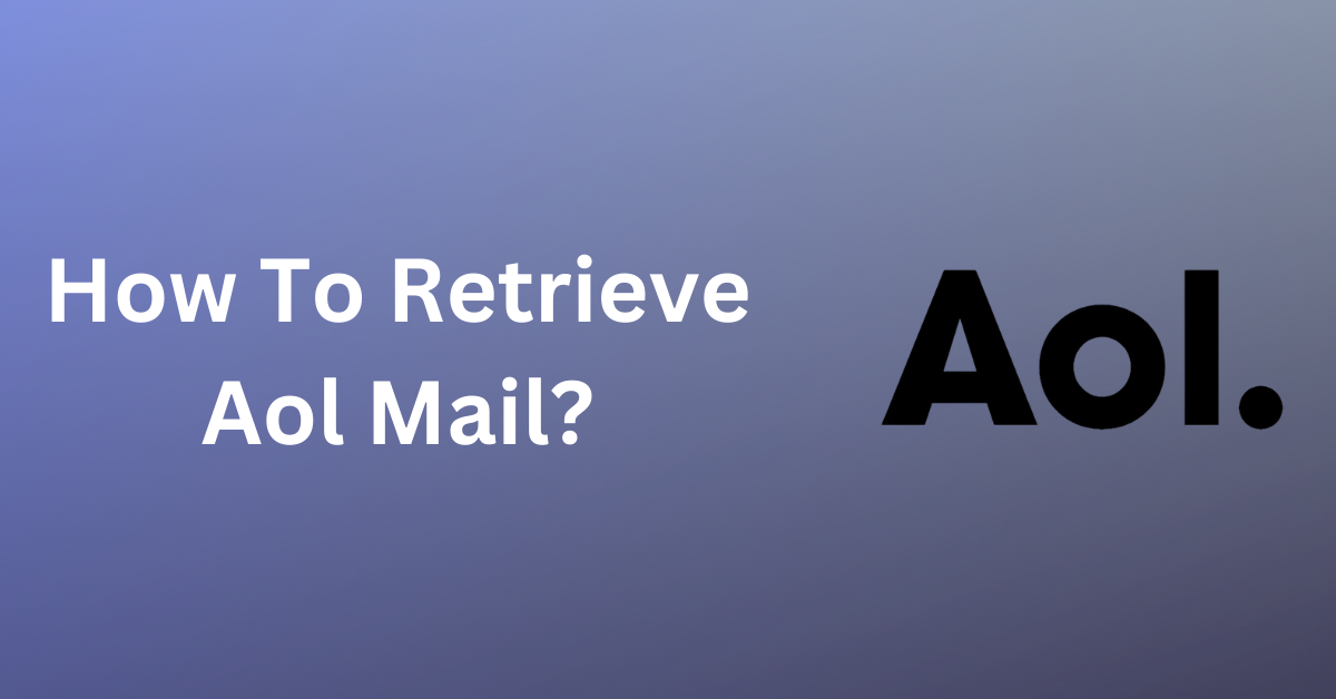 How To Retrieve AOL Mail?