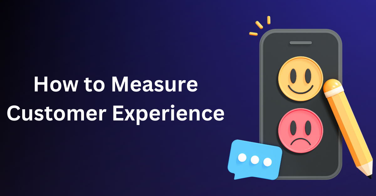 How to Measure Customer Experience: A Step-by-Step Guide