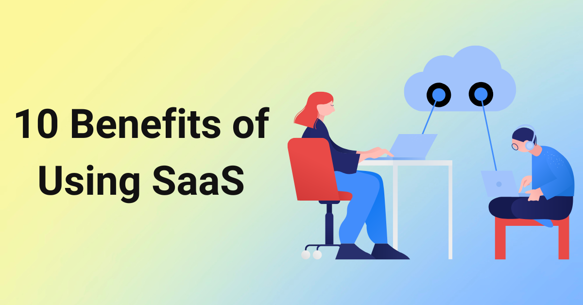 Top 10 Benefits of Using SaaS