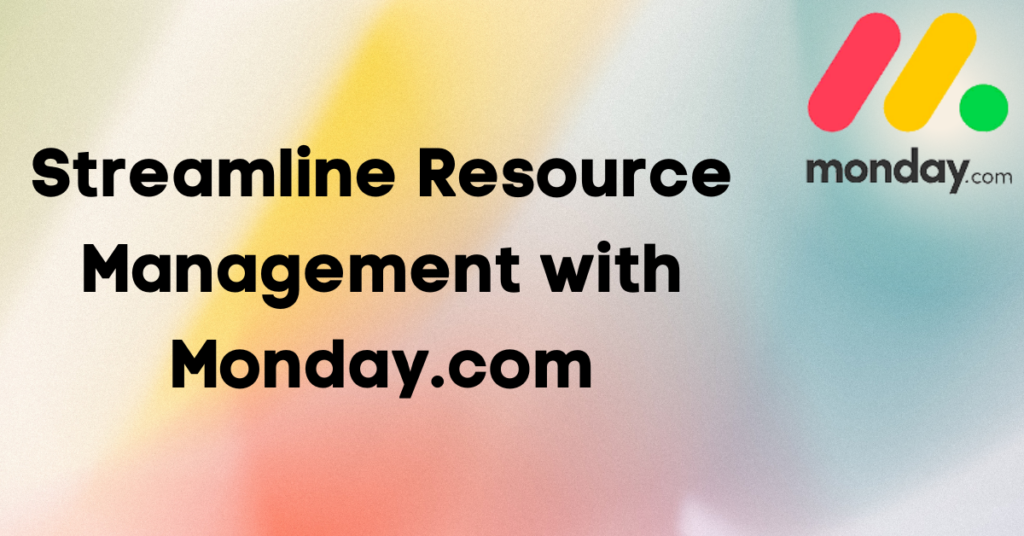 How to Streamline Resource Management with Monday.com