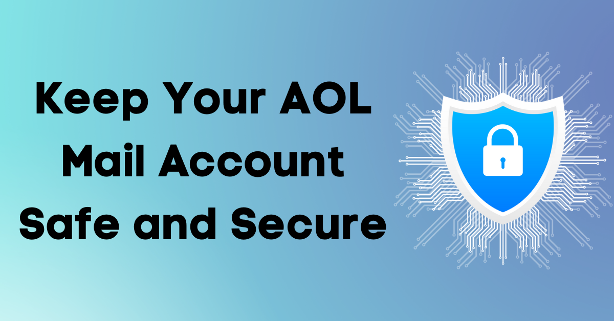 10 Tips to Keep Your AOL Mail Account Safe and Secure