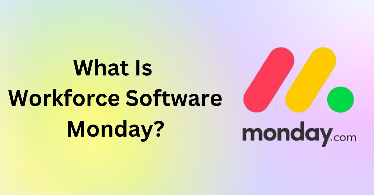 What Is Workforce Software Monday?