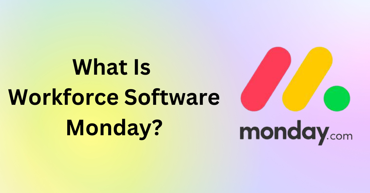 What Is Workforce Software Monday