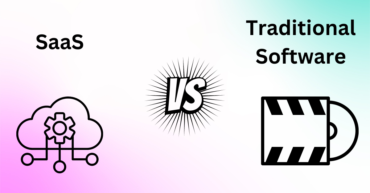 Comparing SaaS vs. Traditional Software: What’s the Difference?